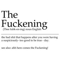 The Fuckening - the bad shit that happens after you were having a too good to be true day. Funny T-Shirt