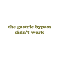 the gastric bypass didn't work Shirt