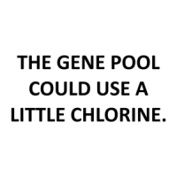 THE GENE POOL COULD USE A LITTLE CHLORINE. Shirt