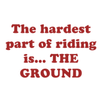 The hardest part of riding is... THE GROUND Shirt