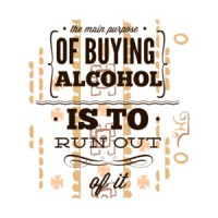 The Main Purpose Of Buying Alcohol Is To Run Out Of It Drinking T-Shirt