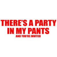 There's A Party In My Pants And You're Invited T-Shirt
