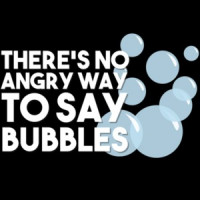 There's no angry way to say bubbles T-Shirt