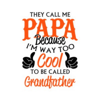 They Call Me Papa Because I'm Way Too Cool To Be Called Grandfather T-Shirt