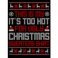This is My It's Too Hot For a Ugly Christmas Sweater Shirt