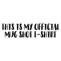 This Is My Official Mug Shot T Shirt T-Shirt