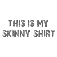 this is my skinny shirt Shirt