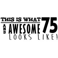This is what 75 and awesome looks like 75th birthday t-shirt - happy birthday 75 tshirt