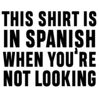 This shirt is in Spanish when you're not looking - sarcastic t-shirt
