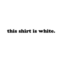 This Shirt Is White. Shirt