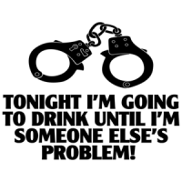 Tonight I'm Going To Drink Until I'm Someone Else's Problem Funny Drinking Shirt