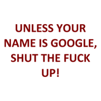 UNLESS YOUR NAME IS GOOGLE, SHUT THE FUCK UP! Shirt