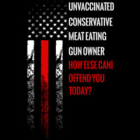 Unvaccinated Conservative Meat Eating Gun Owner - How else can I offend you today? T-Shirt