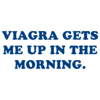 VIAGRA GETS ME UP IN THE MORNING. Shirt
