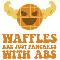 Waffles are just pancakes with abs t-shirt