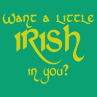Want A Little Irish In You Shirt