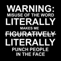 Warning: misuse of the word literally makes me punch people in the face - funny t-shirt