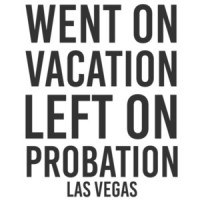 Went on vacation left on probation - Las Vegas T-Shirt - Nevada T-Shirt