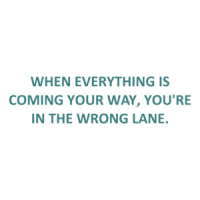 WHEN EVERYTHING IS COMING YOUR WAY, YOU'RE IN THE WRONG LANE. Shirt