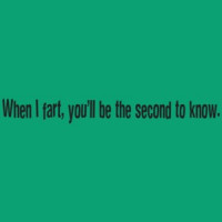 When I Fart, You'll Be The Second To Know T-Shirt