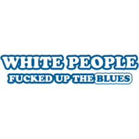 White People Fucked Up The Blues T-shirt