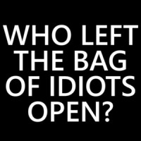 Who left the bag of idiots open? Funny t-shirt
