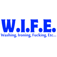 W.i.f.e. Washing, Ironing, Fucking, Etc Shirt