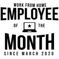 Work From Home Employee Of The Month - Since March 2020 - Office Humor - Covid-19 T-Shirt