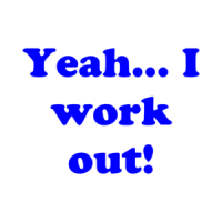 Yeah... I work out! Shirt