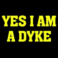 Yes I am a dyke - lesbian t-shirt