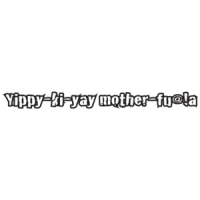 Yippy-ki-yay-mother-fu@!a T-shirt 