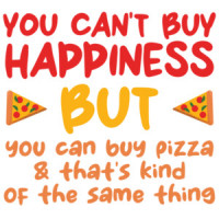 You can't buy happiness but you can buy pizza and that's kind of the same thing. Funny pizza t-shirt