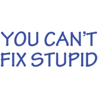 You Can't Fix Stupid T-shirt 
