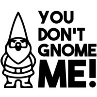 You don't gnome me! T-Shirt