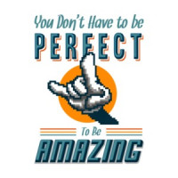 You Dont Have To Be Perfect To Be Amazing T-Shirt