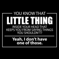 You know that little thing inside your head - Funny T-Shirt