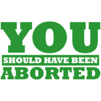 You Should Have Been Aborted Shirt