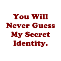 You Will Never Guess My Secret Identity. Shirt