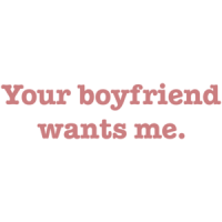 Your Boyfriend Wants Me T-shirt