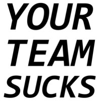 Your Team Sucks - Funny T-Shirt