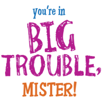 You're In Big Trouble Mister! T-shirt