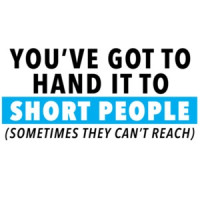 You've got to hand it to short people (sometimes they can't reach - funny t-shirt