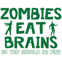 Zombies Eat Brains.  So You Should Be Fine Funny Zombie Shirt