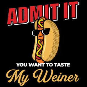 Admit it you want to taste my weiner - funny sexual t-shirt
