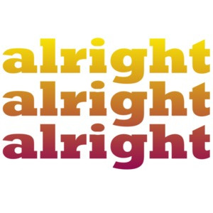 alright alright alright - Matthew Mcconaughey said it best in the classic 90's movie Dazed and Confused - Funny T-Shirt