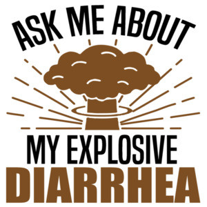 Ask me about my explosive diarrhea - funny t-shirt