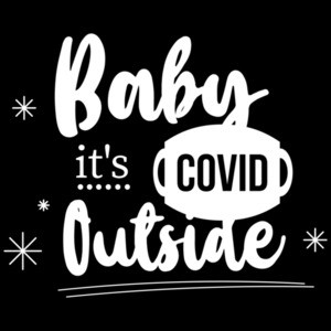 Baby its covid outside - Covid-19 - Christmas T-Shirt