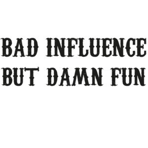 Bad Influence but damn fun - funny t-shirt