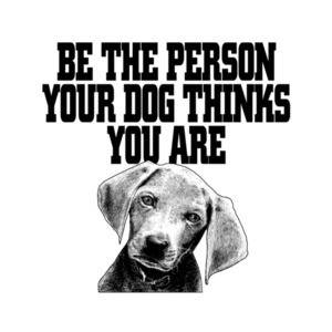 Be The Person Your Dog Thinks You Are T-Shirt