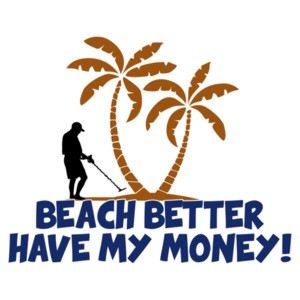Beach Better Have My Money! T-Shirt